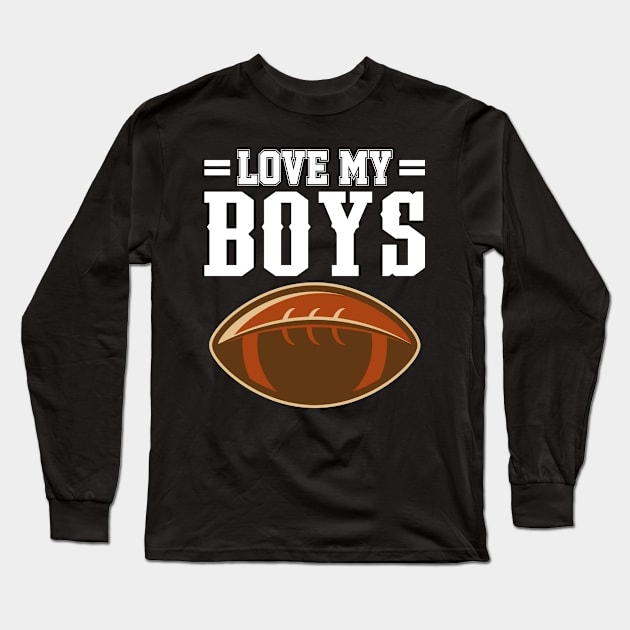 ' I Love My Boys' Proud Football Lover Long Sleeve T-Shirt by ourwackyhome